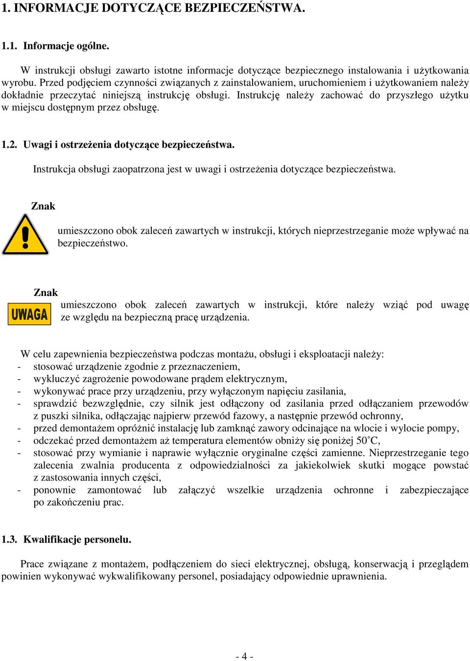 Instrukcję należy zachować do przyszłego użytku w miejscu dostępnym przez obsługę. 1.2. Uwagi i ostrzeżenia dotyczące bezpieczeństwa.