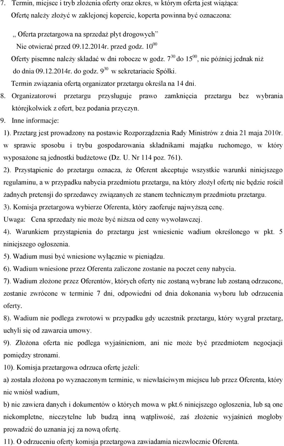 9 30 w sekretariacie Spółki. Termin związania ofertą organizator przetargu określa na 14 dni. 8.