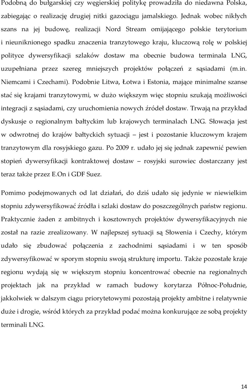 szlaków dostaw ma obecnie budowa terminala LNG, uzupełniana przez szereg mniejszych projektów połączeń z sąsiadami (m.in. Niemcami i Czechami).