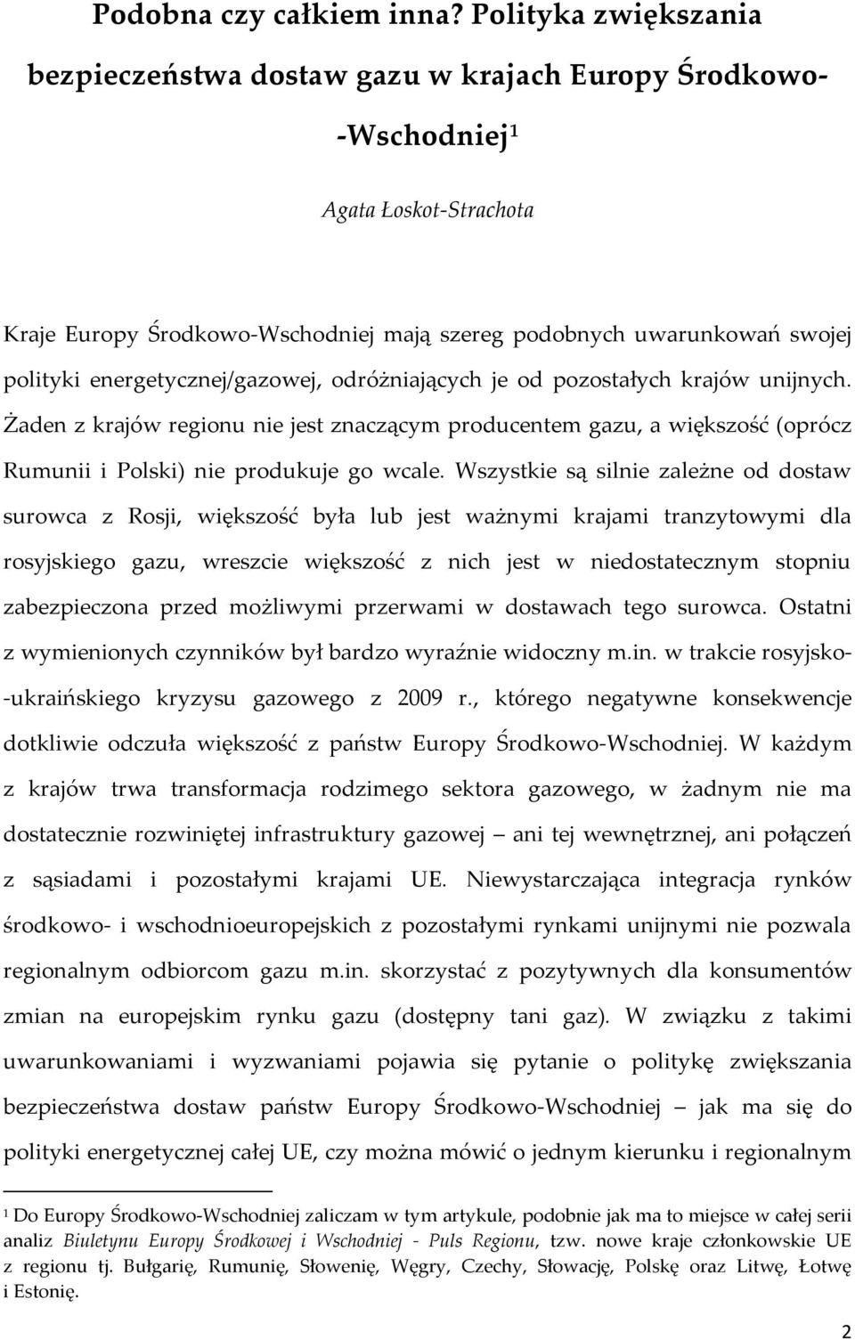 energetycznej/gazowej, odróżniających je od pozostałych krajów unijnych. Żaden z krajów regionu nie jest znaczącym producentem gazu, a większość (oprócz Rumunii i Polski) nie produkuje go wcale.