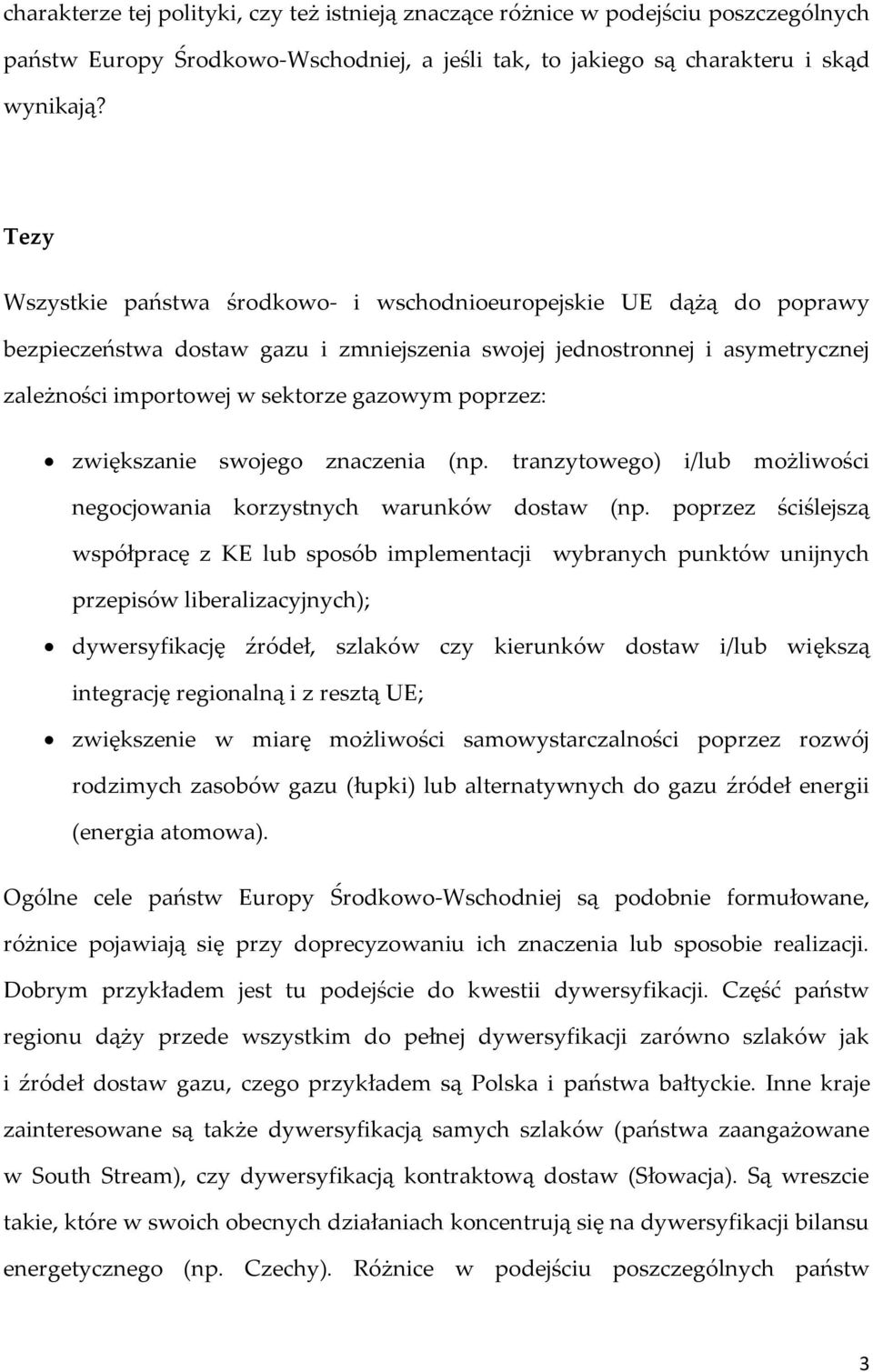 poprzez: zwiększanie swojego znaczenia (np. tranzytowego) i/lub możliwości negocjowania korzystnych warunków dostaw (np.