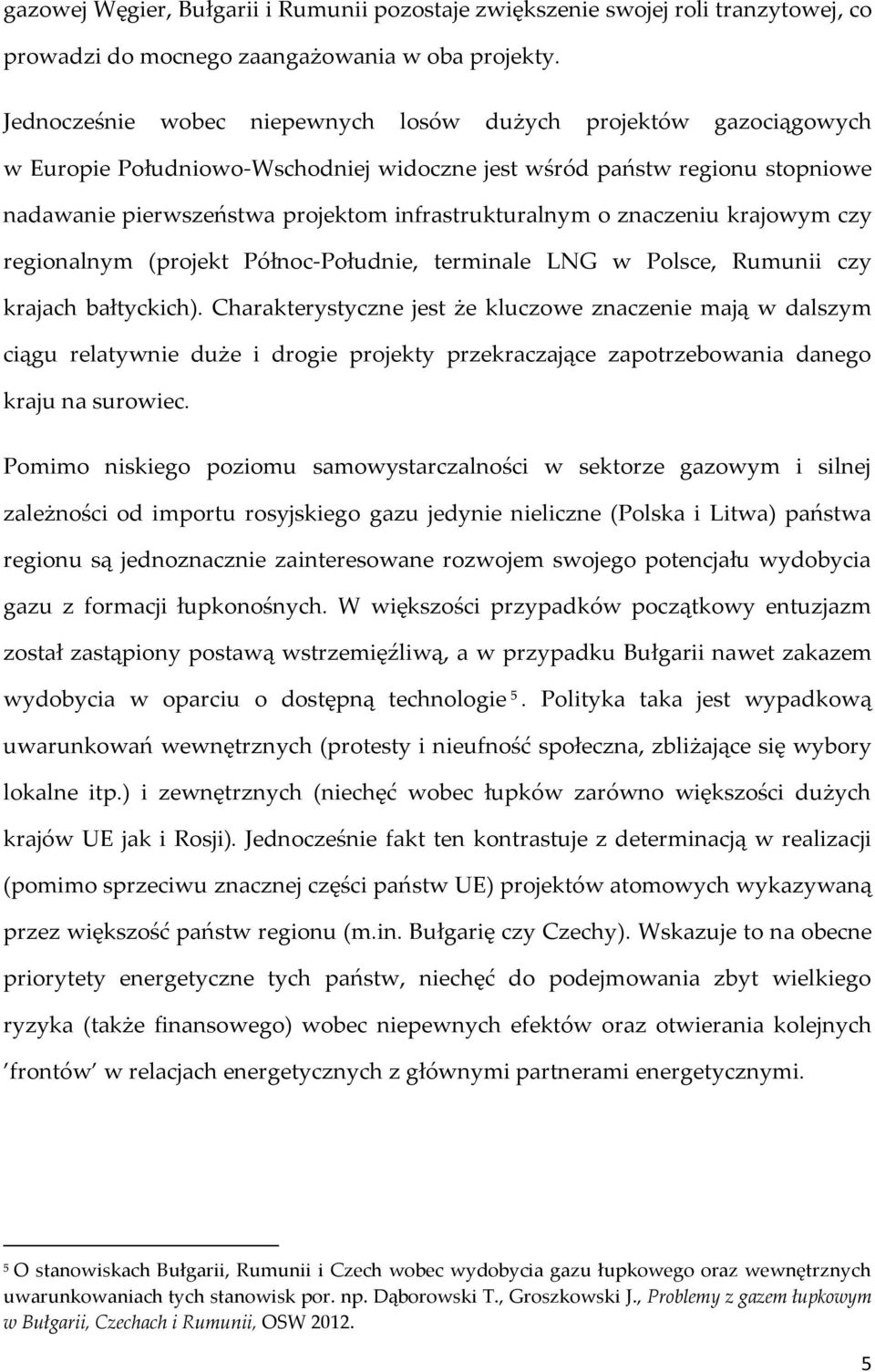 znaczeniu krajowym czy regionalnym (projekt Północ-Południe, terminale LNG w Polsce, Rumunii czy krajach bałtyckich).