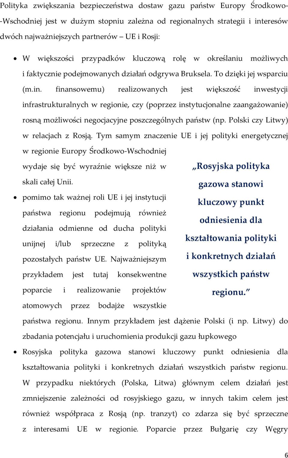 finansowemu) realizowanych jest większość inwestycji infrastrukturalnych w regionie, czy (poprzez instytucjonalne zaangażowanie) rosną możliwości negocjacyjne poszczególnych państw (np.