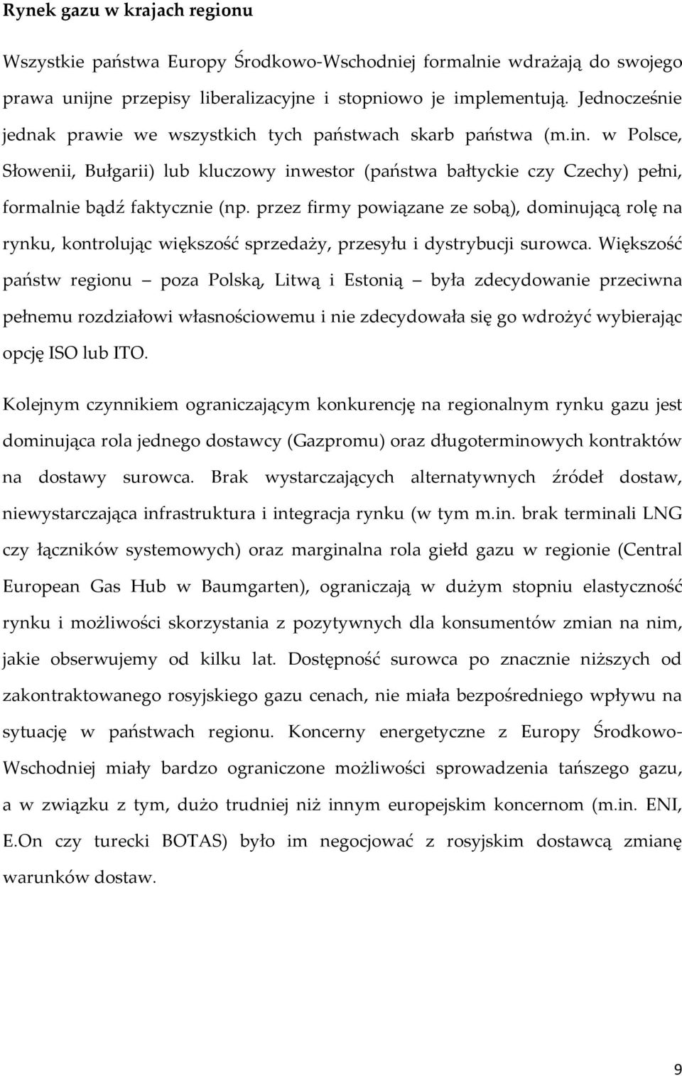 przez firmy powiązane ze sobą), dominującą rolę na rynku, kontrolując większość sprzedaży, przesyłu i dystrybucji surowca.