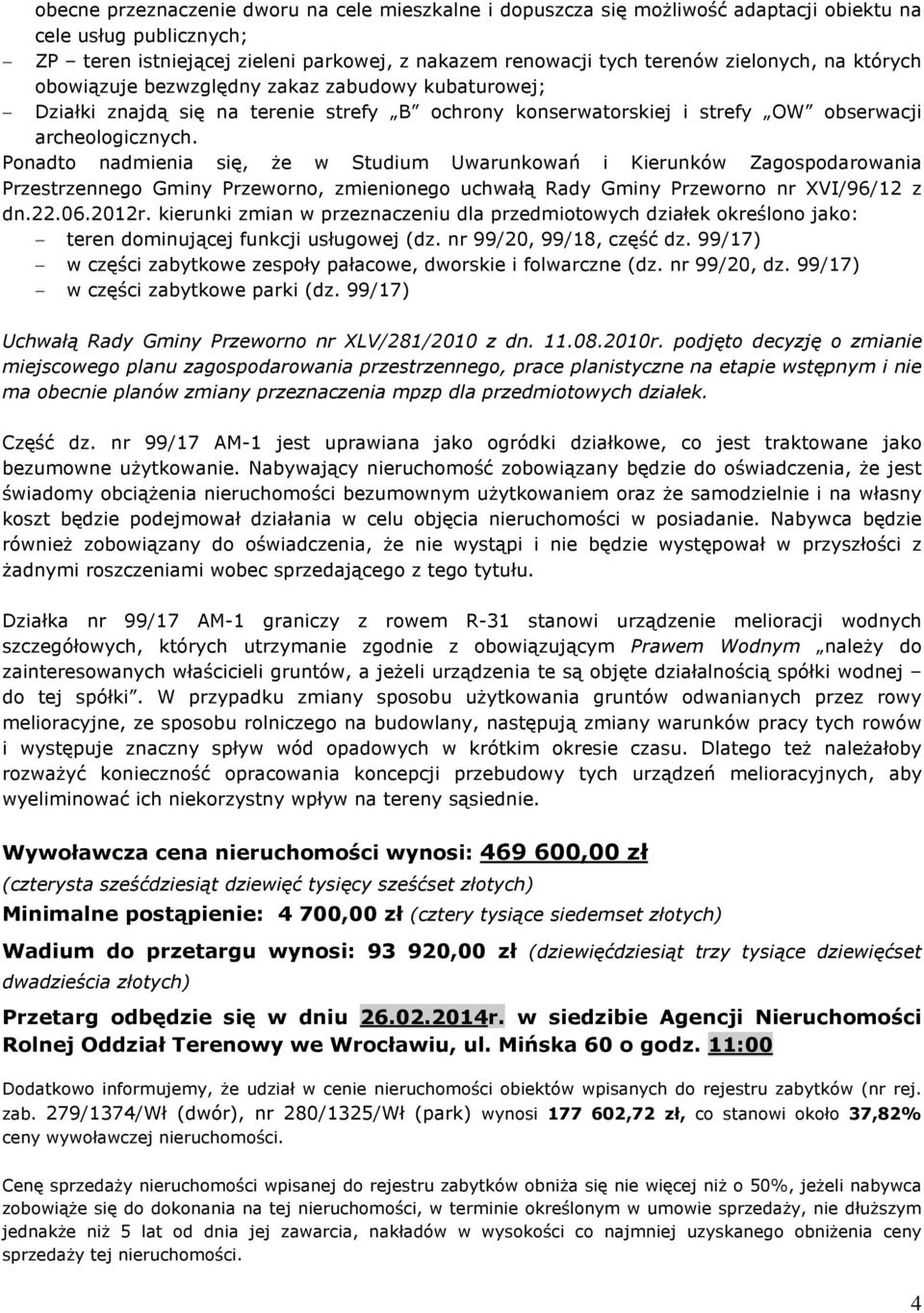 Ponadto nadmienia siê, e w Studium Uwarunkowañ i Kierunków Zagospodarowania Przestrzennego Gminy Przeworno, zmienionego uchwaù¹ Rady Gminy Przeworno nr XVI/96/12 z dn.22.06.2012r.