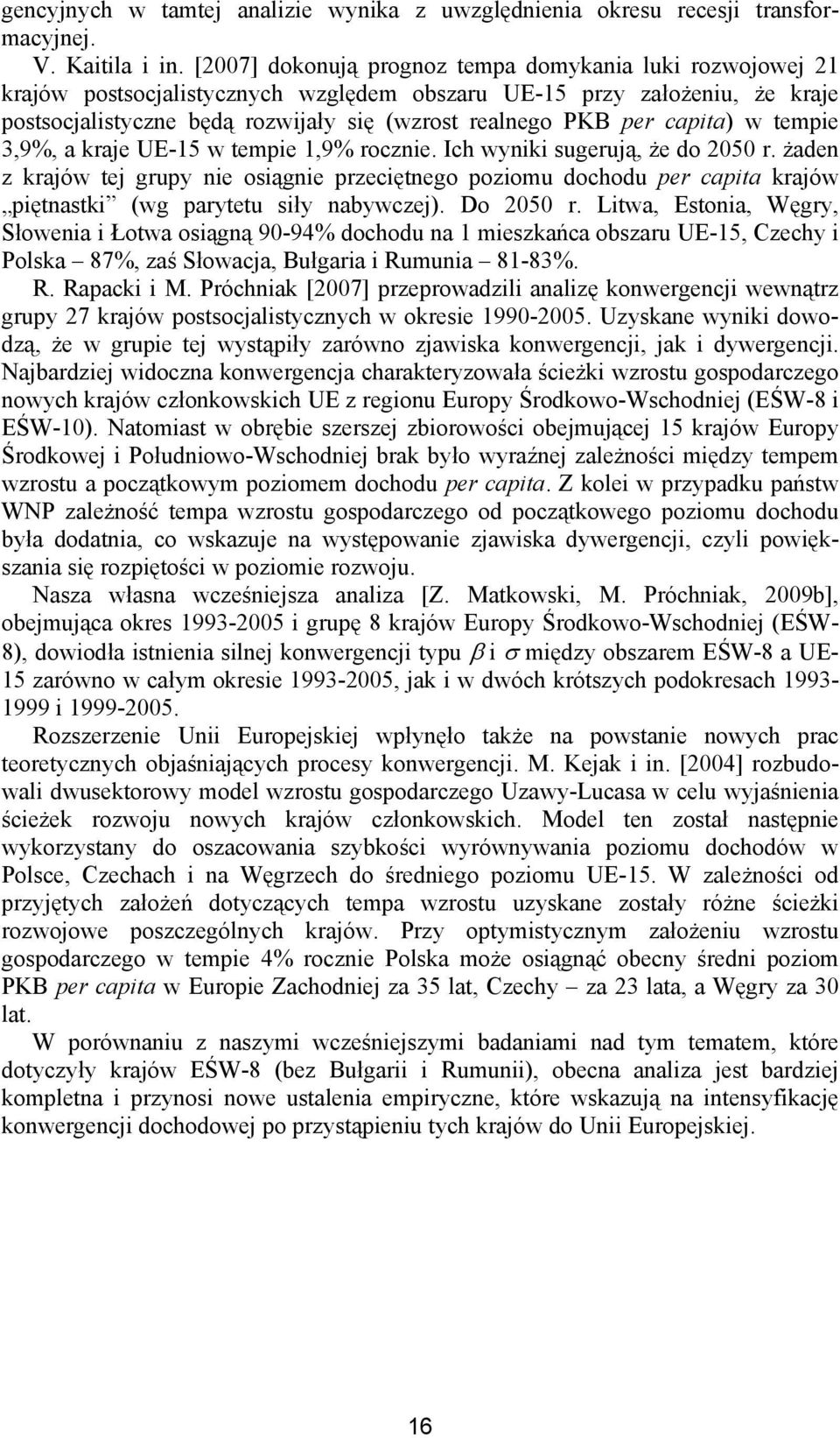 capita) w tempie 3,9%, a kraje UE-15 w tempie 1,9% rocznie. Ich wyniki sugerują, że do 2050 r.