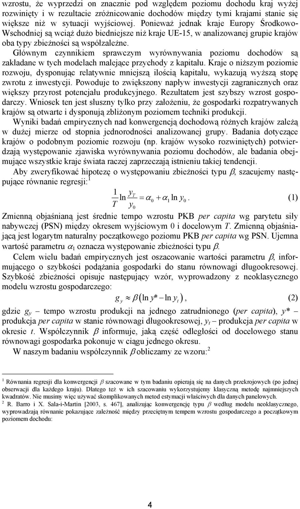 Głównym czynnikiem sprawczym wyrównywania poziomu dochodów są zakładane w tych modelach malejące przychody z kapitału.