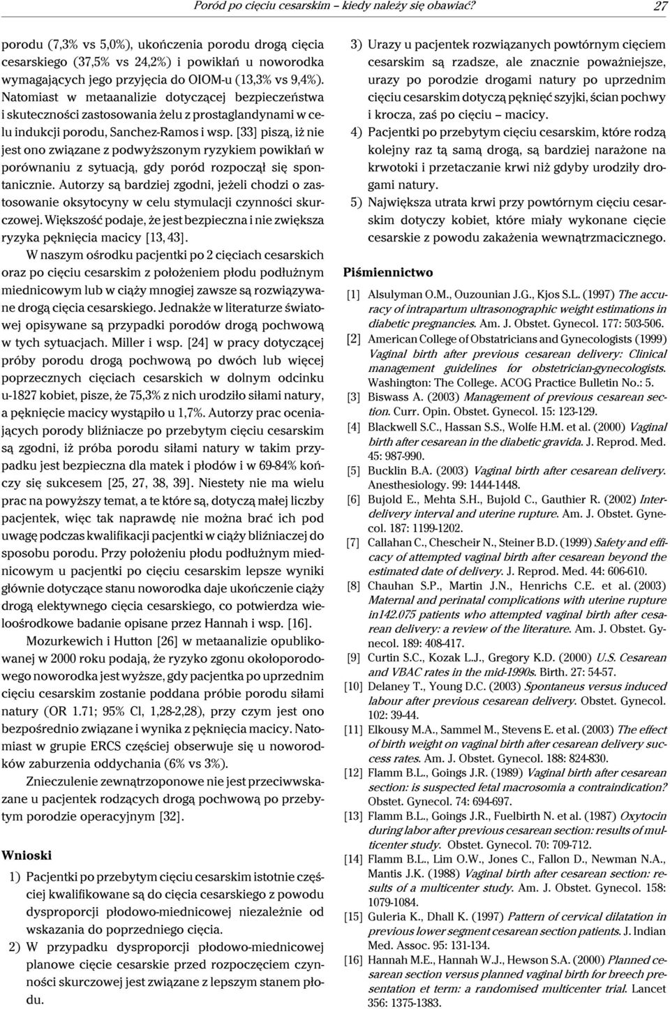 Natomiast w metaanalizie dotyczącej bezpieczeństwa i skuteczności zastosowania żelu z prostaglandynami w celu indukcji porodu, Sanchez-Ramos i wsp.