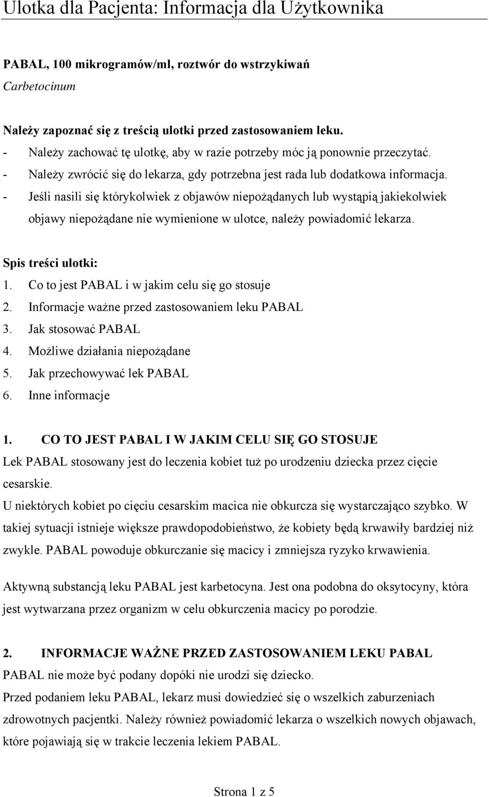 - Jeśli nasili się którykolwiek z objawów niepożądanych lub wystąpią jakiekolwiek objawy niepożądane nie wymienione w ulotce, należy powiadomić lekarza. Spis treści ulotki: 1.