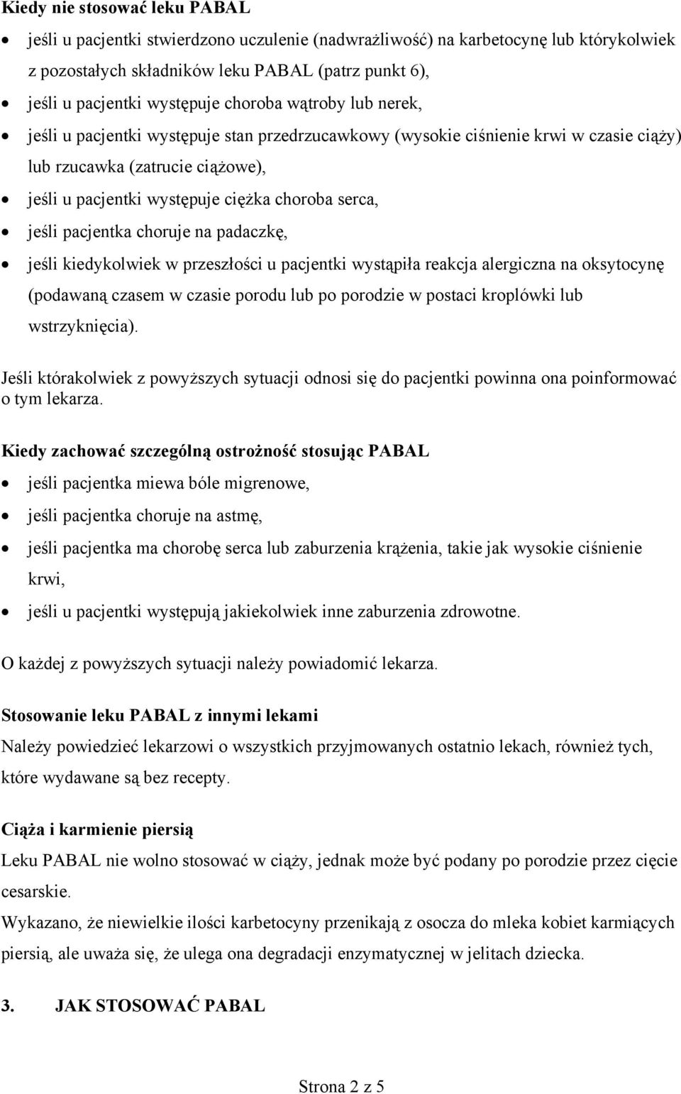 jeśli pacjentka choruje na padaczkę, jeśli kiedykolwiek w przeszłości u pacjentki wystąpiła reakcja alergiczna na oksytocynę (podawaną czasem w czasie porodu lub po porodzie w postaci kroplówki lub