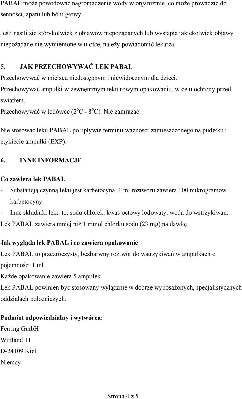 JAK PRZECHOWYWAĆ LEK PABAL Przechowywać w miejscu niedostępnym i niewidocznym dla dzieci. Przechowywać ampułki w zewnętrznym tekturowym opakowaniu, w celu ochrony przed światłem.