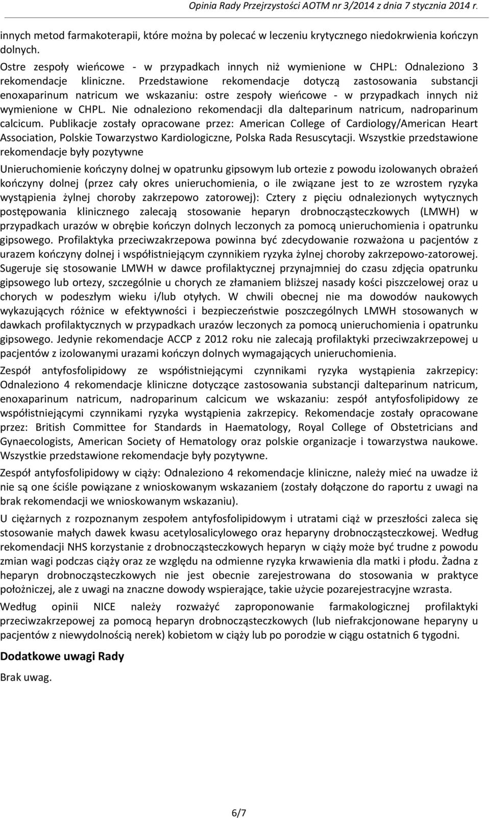 Przedstawione rekomendacje dotyczą zastosowania substancji enoxaparinum natricum we wskazaniu: ostre zespoły wieńcowe - w przypadkach innych niż wymienione w CHPL.