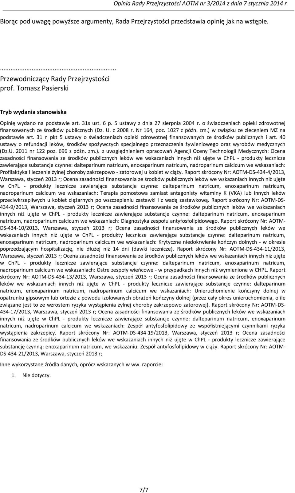 U. z 2008 r. Nr 164, poz. 1027 z późn. zm.) w związku ze zleceniem MZ na podstawie art. 31 n pkt 5 ustawy o świadczeniach opieki zdrowotnej finansowanych ze środków publicznych i art.