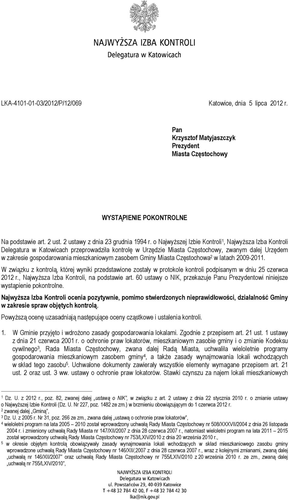 zasobem Gminy Miasta Częstochowa 2 w latach 2009-2011. W związku z kontrolą, której wyniki przedstawione zostały w protokole kontroli podpisanym w dniu 25 czerwca 2012 r.