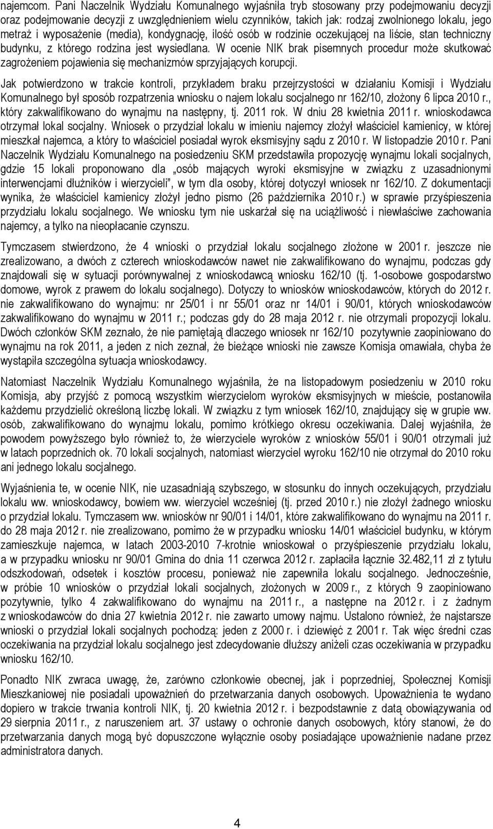 wyposaŝenie (media), kondygnację, ilość osób w rodzinie oczekującej na liście, stan techniczny budynku, z którego rodzina jest wysiedlana.