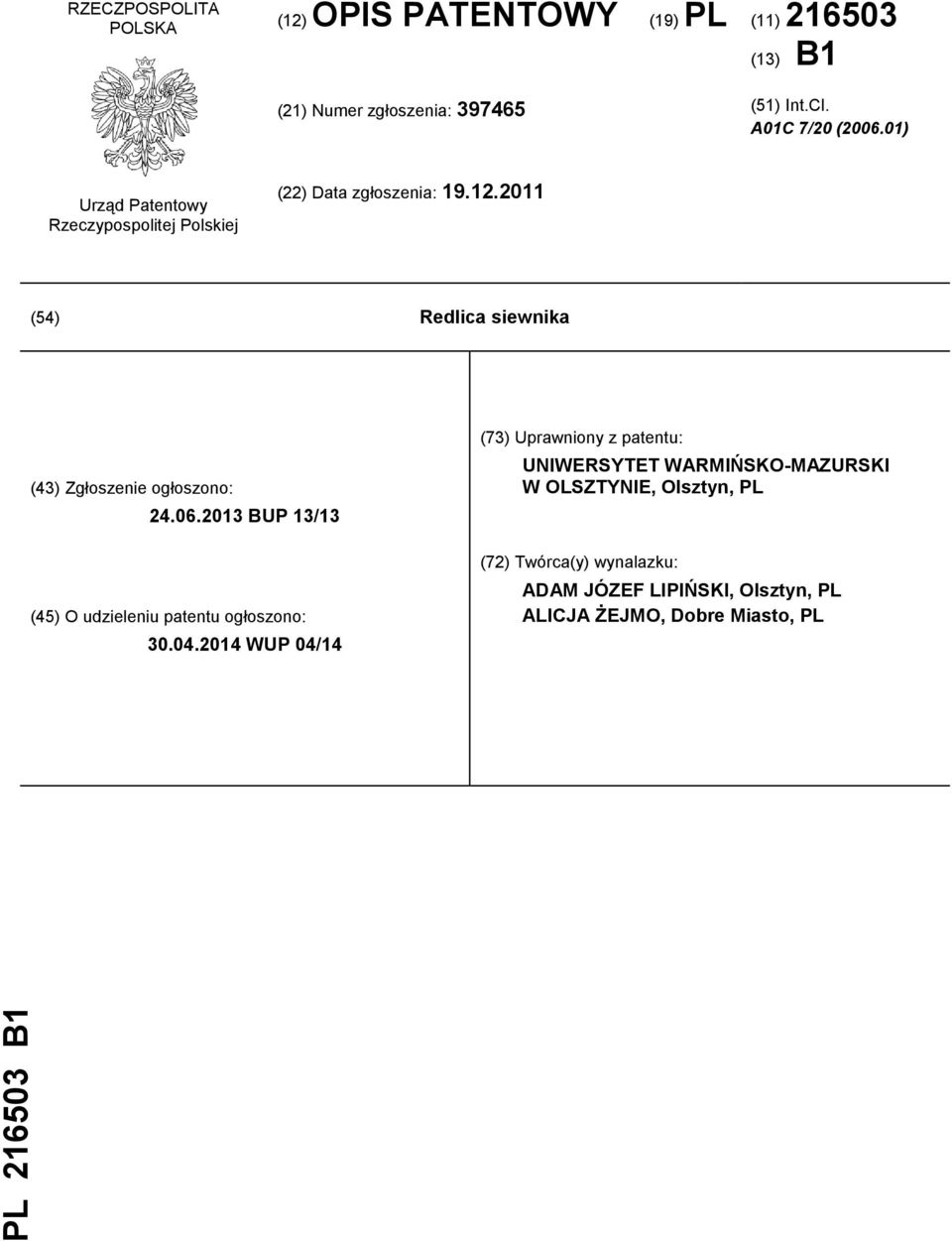 2011 (54) Redlica siewnika (43) Zgłoszenie ogłoszono: 24.06.2013 BUP 13/13 (45) O udzieleniu patentu ogłoszono: 30.04.
