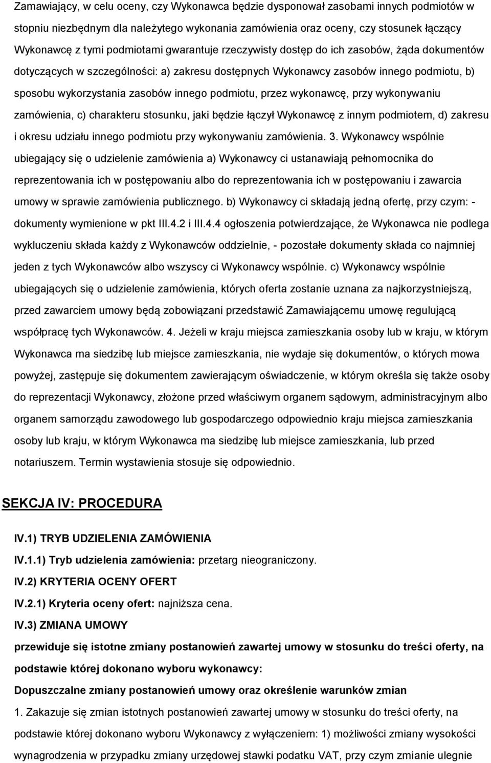 podmiotu, przez wykonawcę, przy wykonywaniu zamówienia, c) charakteru stosunku, jaki będzie łączył Wykonawcę z innym podmiotem, d) zakresu i okresu udziału innego podmiotu przy wykonywaniu zamówienia.