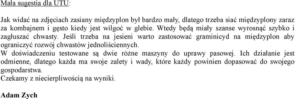 Jeśli trzeba na jesieni warto zastosować graminicyd na międzyplon aby ograniczyć rozwój chwastów jednoliściennych.