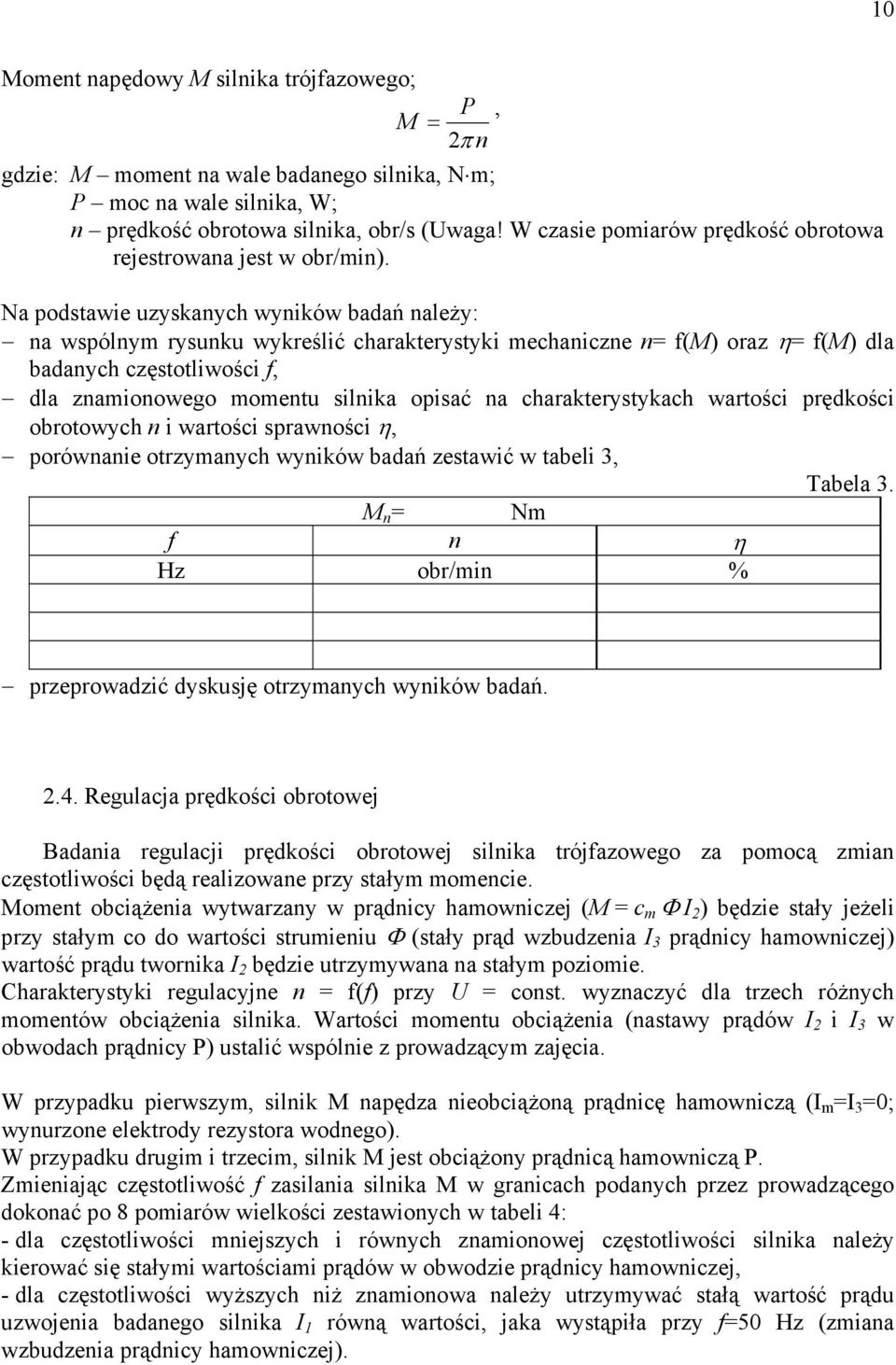 częstotliwości f, dla zamioowego mometu silika opisać a charakterystykach wartości prędkości obrotowych i wartości sprawości η, porówaie otrzymaych wyików badań zestawić w tabeli 3, Tabela 3 = Nm f η
