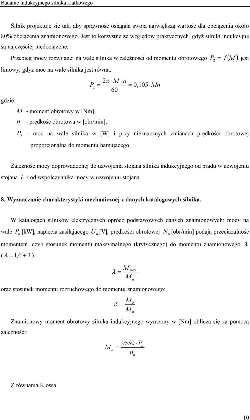 iezaczych zmiaach prędści brtwej prprcjala d mmetu hamująceg. Zależść mcy dprwadzej d uzwjeia tjaa ilia iducyjeg d prądu w uzwjeiu tjaa I i d wpółczyia mcy w uzwjeiu tjaa. 8.