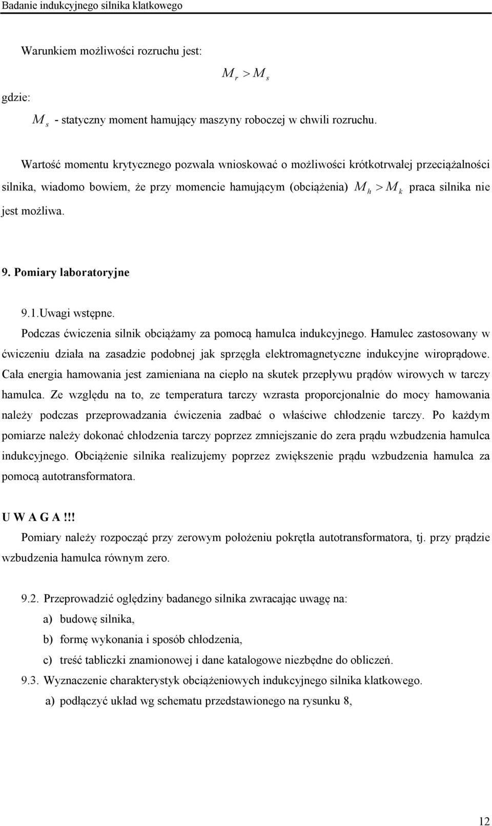 dcza ćwiczeia ili bciążamy za pmcą hamulca iducyjeg. Hamulec zatway w ćwiczeiu działa a zaadzie pdbej ja przęgła eletrmagetycze iducyje wirprądwe.
