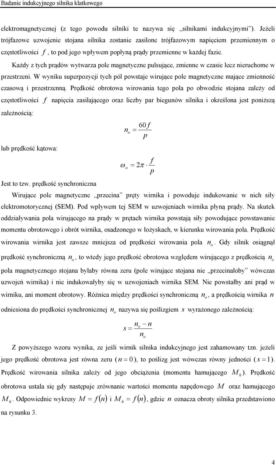 Każdy z tych prądów wytwarza ple magetycze pulujące, zmiee w czaie lecz ieruchme w przetrzei. W wyiu uperpzycji tych pól pwtaje wirujące ple magetycze mające zmieść czawą i przetrzeą.