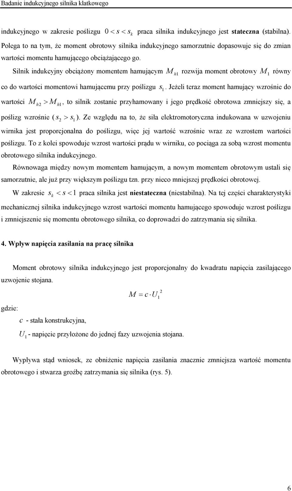 Sili iducyjy bciąży mmetem hamującym h rzwija mmet brtwy rówy c d wartści mmetwi hamującemu przy pślizgu.