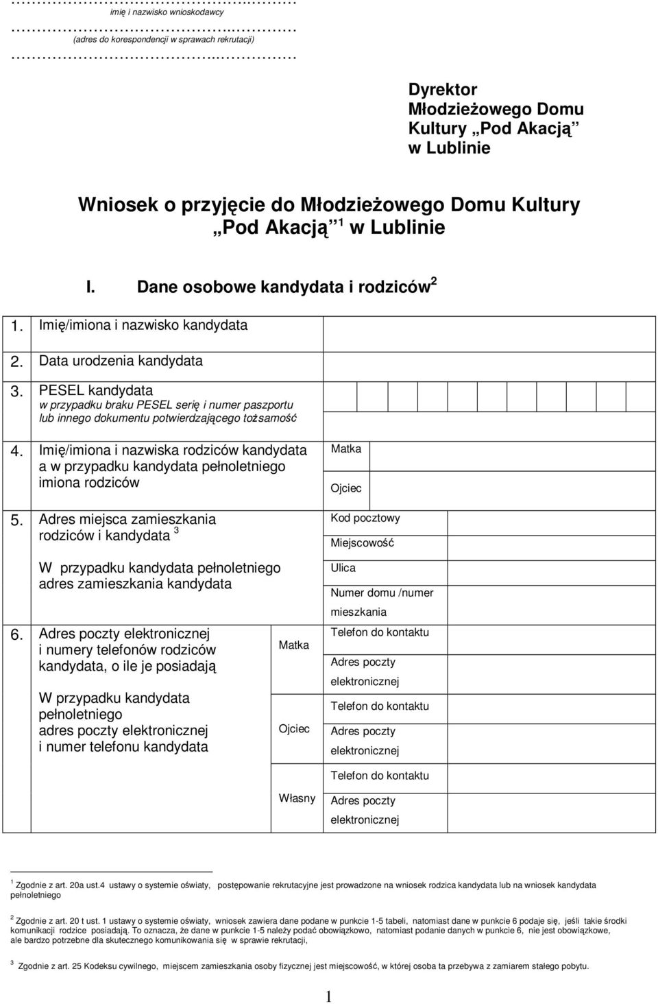 Data urodzenia 3. PESEL w przypadku braku PESEL serię i numer paszportu lub innego dokumentu potwierdzającego tożsamość. Imię/imiona i nazwiska rodziców a w przypadku imiona rodziców 5.