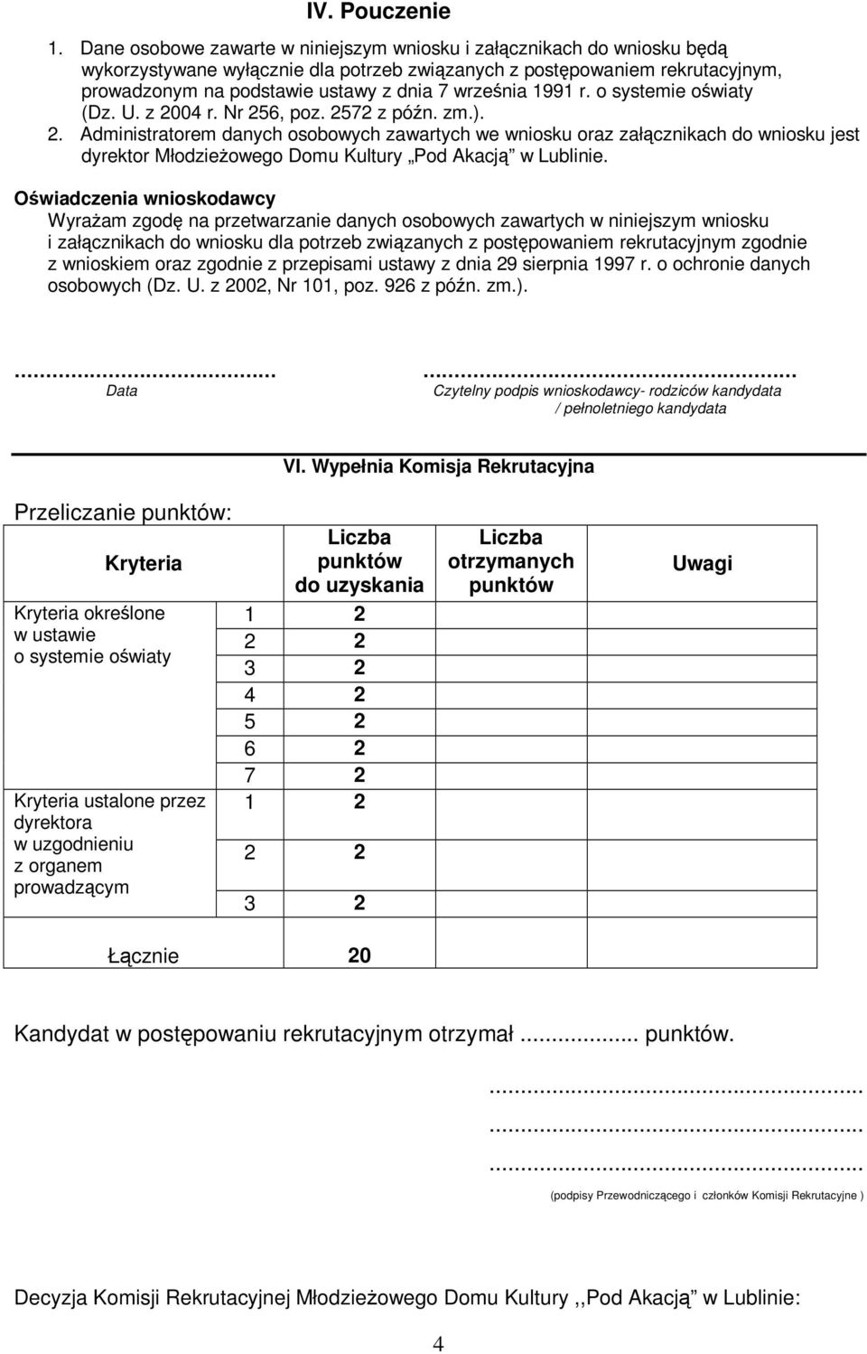 września 1991 r. o systemie oświaty (Dz. U. z 200 r. Nr 256, poz. 2572 z późn. zm.). 2. Administratorem danych osobowych zawartych we wniosku oraz załącznikach do wniosku jest dyrektor Młodzieżowego Domu Kultury Pod Akacją w Lublinie.