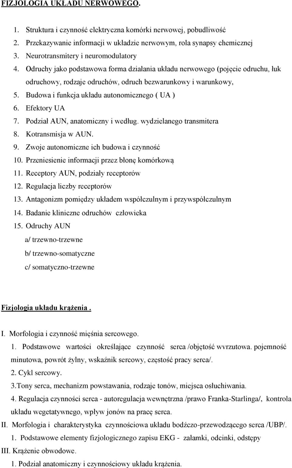 Budowa i funkcja układu autonomicznego ( UA ) 6. Efektory UA 7. Podział AUN, anatomiczny i według. wydzielanego transmitera 8. Kotransmisja w AUN. 9. Zwoje autonomiczne ich budowa i czynność 10.