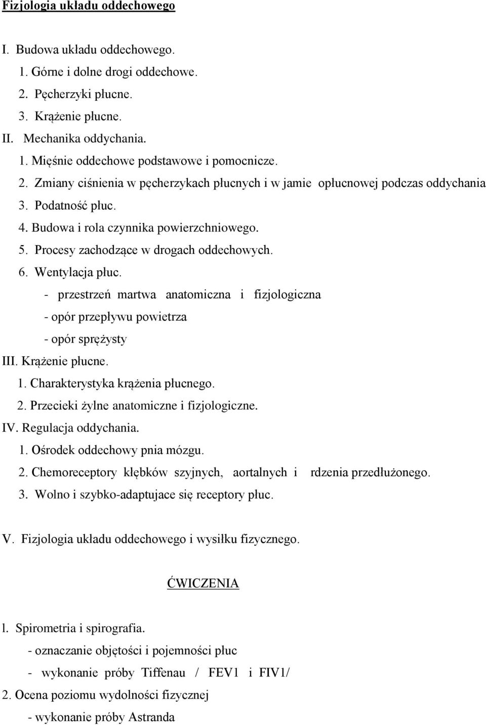 Wentylacja płuc. - przestrzeń martwa anatomiczna i fizjologiczna - opór przepływu powietrza - opór sprężysty III. Krążenie płucne. 1. Charakterystyka krążenia płucnego. 2.
