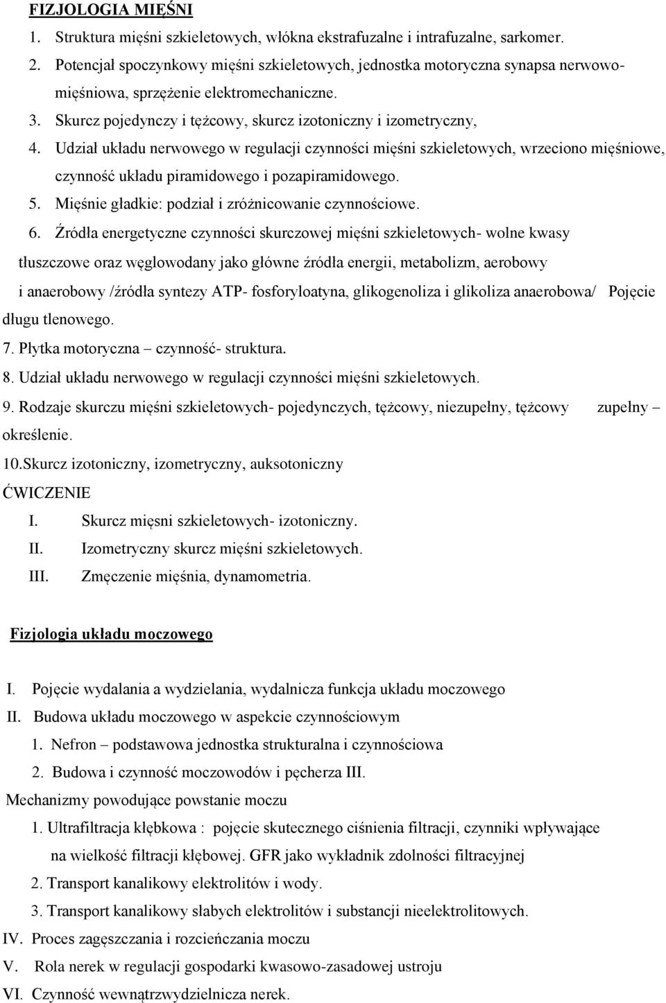 Udział układu nerwowego w regulacji czynności mięśni szkieletowych, wrzeciono mięśniowe, czynność układu piramidowego i pozapiramidowego. 5. Mięśnie gładkie: podział i zróżnicowanie czynnościowe. 6.