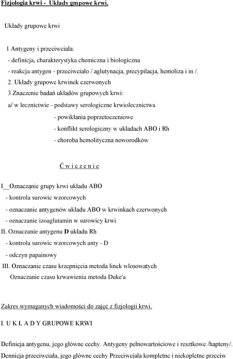 Układy grupowe krwinek czerwonych 3 Znaczenie badań układów grupowych krwi: a/ w lecznictwie - podstawy serologiczne krwiolecznictwa - powikłania poprzetoczeniowe - konflikt serologiczny w układach