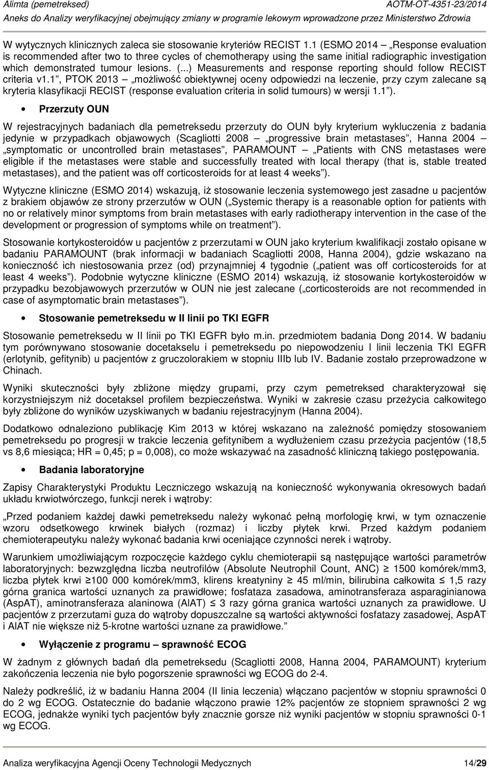 1, PTOK 2013 możliwość obiektywnej oceny odpowiedzi na leczenie, przy czym zalecane są kryteria klasyfikacji RECIST (response evaluation criteria in solid tumours) w wersji 1.1 ).