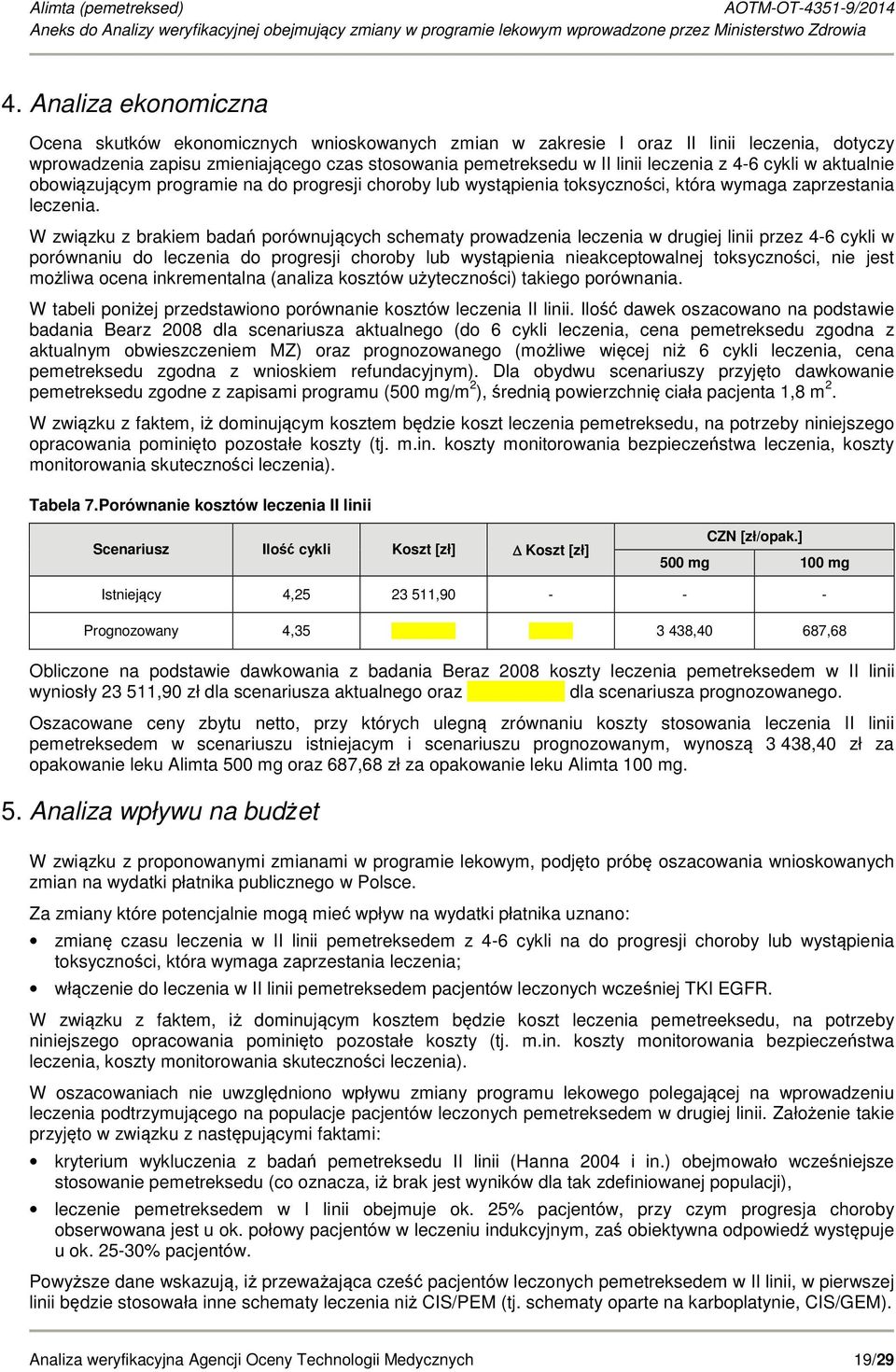 4-6 cykli w aktualnie obowiązującym programie na do progresji choroby lub wystąpienia toksyczności, która wymaga zaprzestania leczenia.