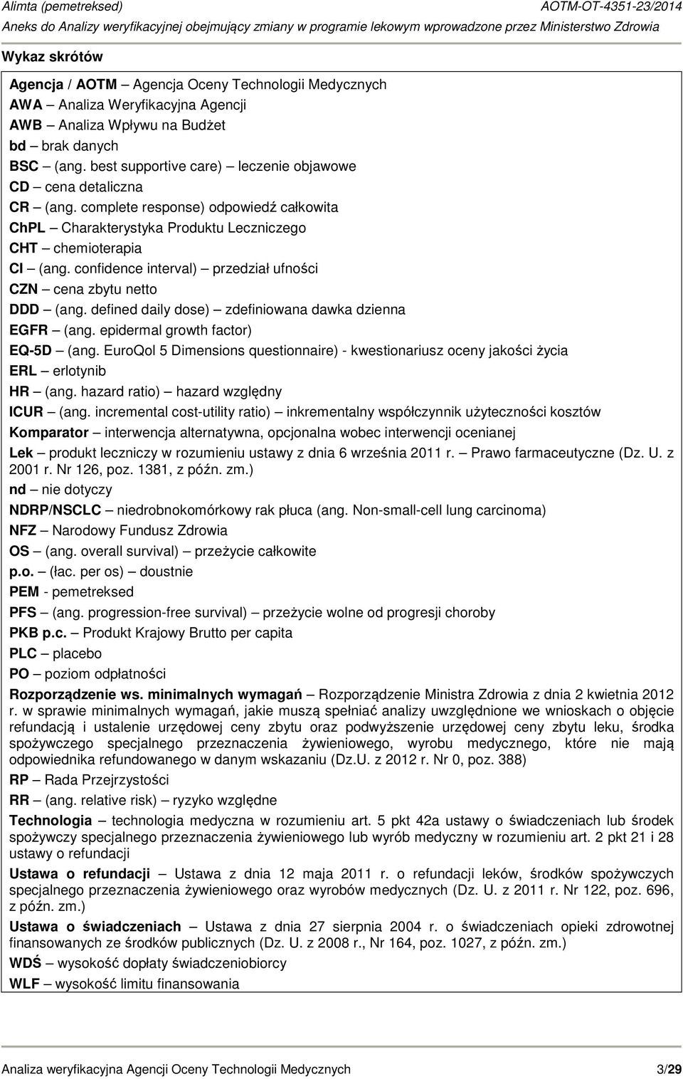 confidence interval) przedział ufności CZN cena zbytu netto DDD (ang. defined daily dose) zdefiniowana dawka dzienna EGFR (ang. epidermal growth factor) EQ-5D (ang.