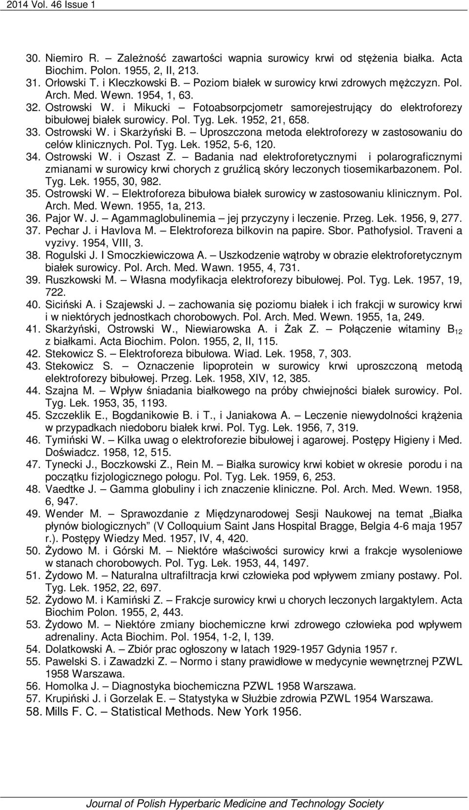 Lek. 1952, 21, 658. 33. Ostrowski W. i Skarżyński B. Uproszczona metoda elektroforezy w zastosowaniu do celów klinicznych. Pol. Tyg. Lek. 1952, 5-6, 120. 34. Ostrowski W. i Oszast Z.