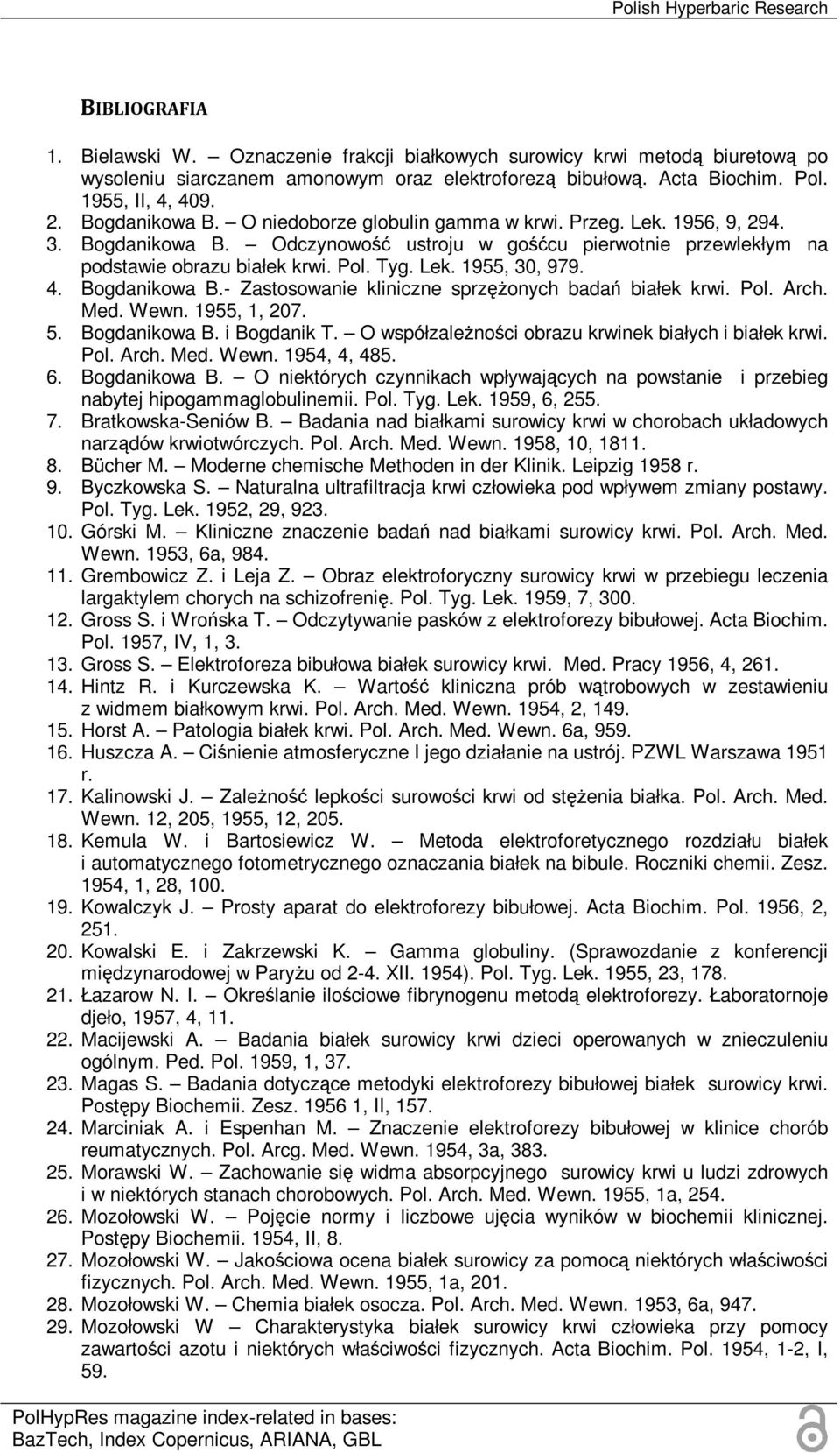 Pol. Tyg. Lek. 1955, 30, 979. 4. Bogdanikowa B.- Zastosowanie kliniczne sprzężonych badań białek krwi. Pol. Arch. Med. Wewn. 1955, 1, 207. 5. Bogdanikowa B. i Bogdanik T.