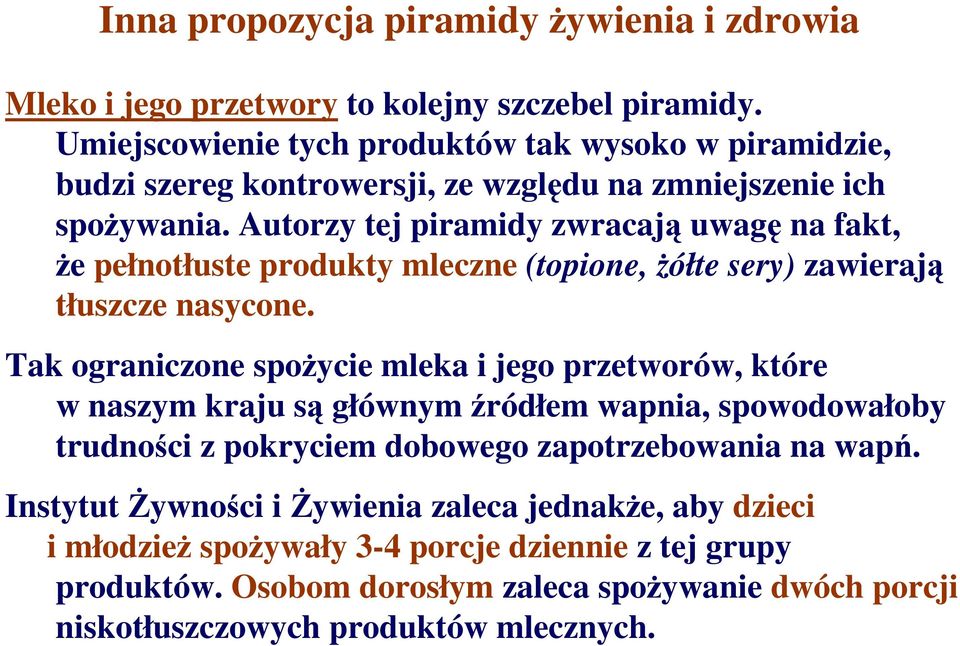 Autorzy tej piramidy zwracają uwagę na fakt, Ŝe pełnotłuste produkty mleczne (topione, Ŝółte sery) zawierają tłuszcze nasycone.