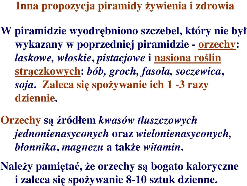 Zaleca się spoŝywanie ich 1-3 razy dziennie.