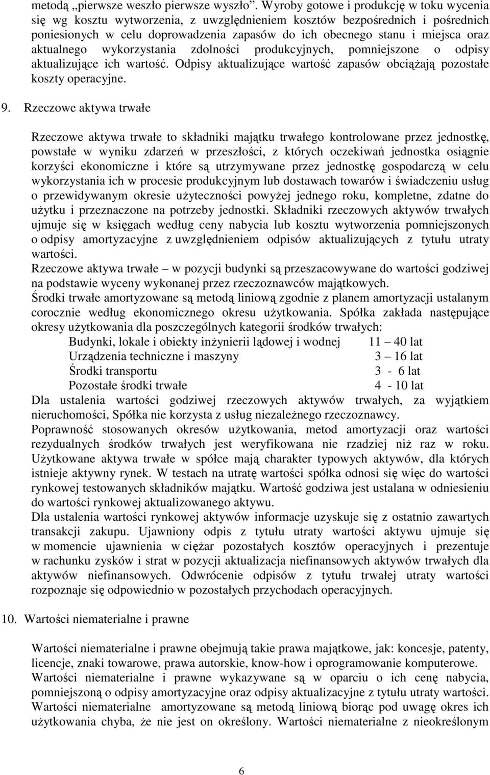 aktualnego wykorzystania zdolności produkcyjnych, pomniejszone o odpisy aktualizujące ich wartość. Odpisy aktualizujące wartość zapasów obciąŝają pozostałe koszty operacyjne. 9.