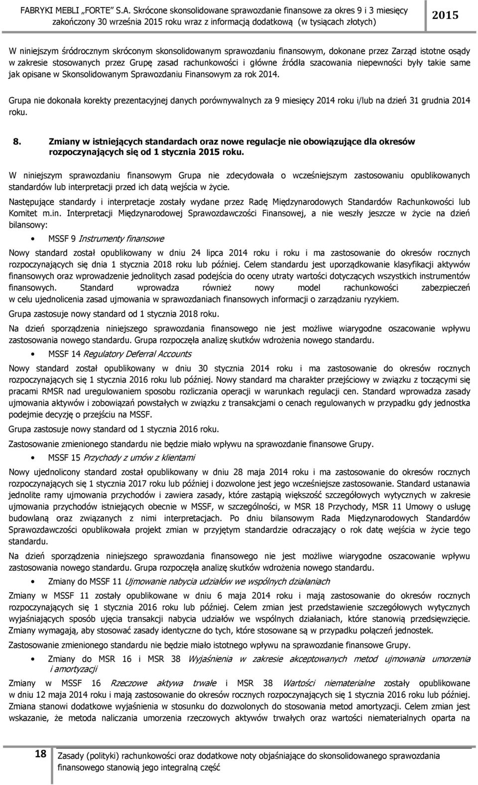 Grupa nie dokonała korekty prezentacyjnej danych porównywalnych za 9 miesięcy 2014 roku i/lub na dzień 31 grudnia 2014 roku. 8.