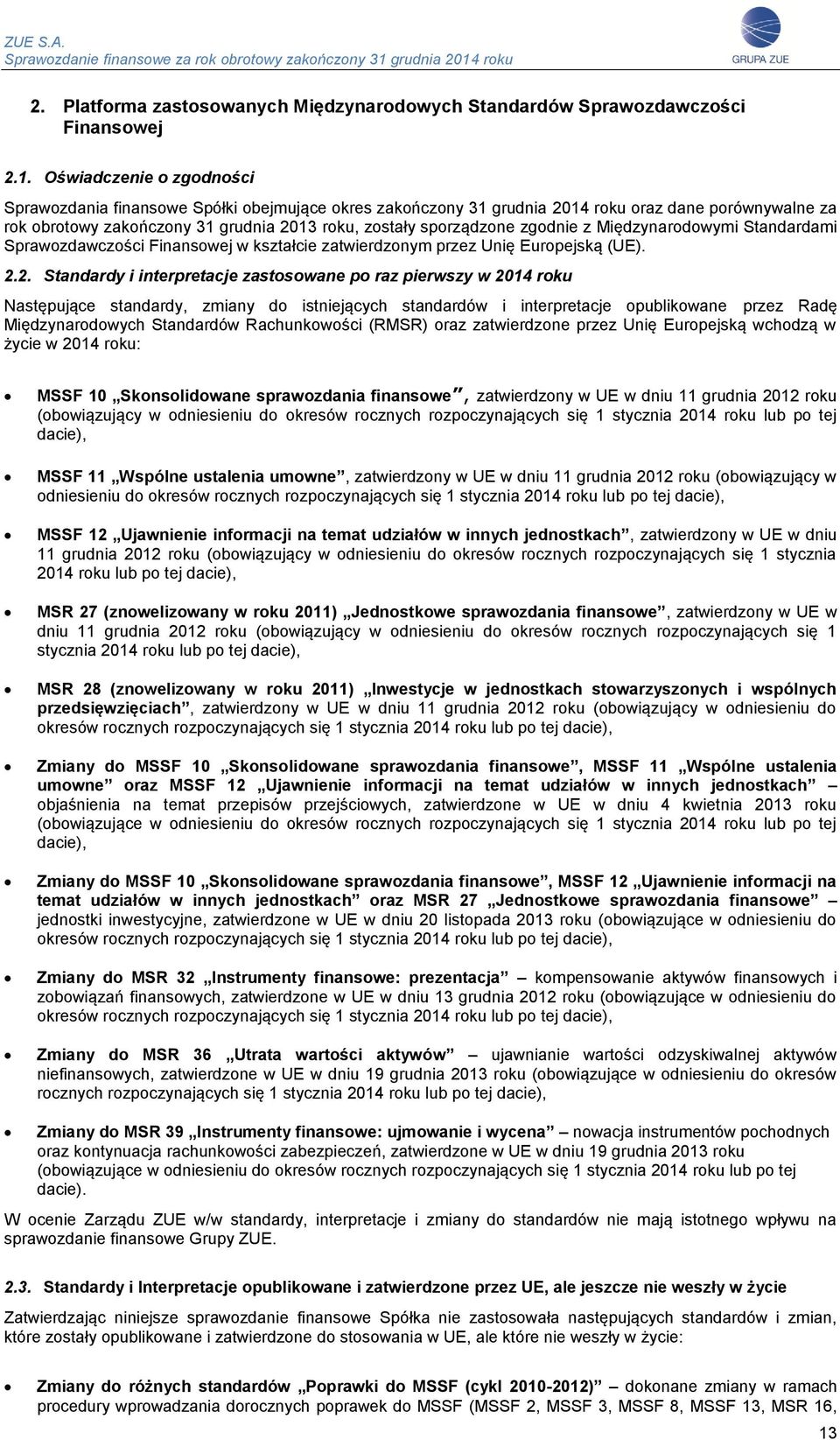 zgodnie z Międzynarodowymi Standardami Sprawozdawczości Finansowej w kształcie zatwierdzonym przez Unię Europejską (UE). 2.