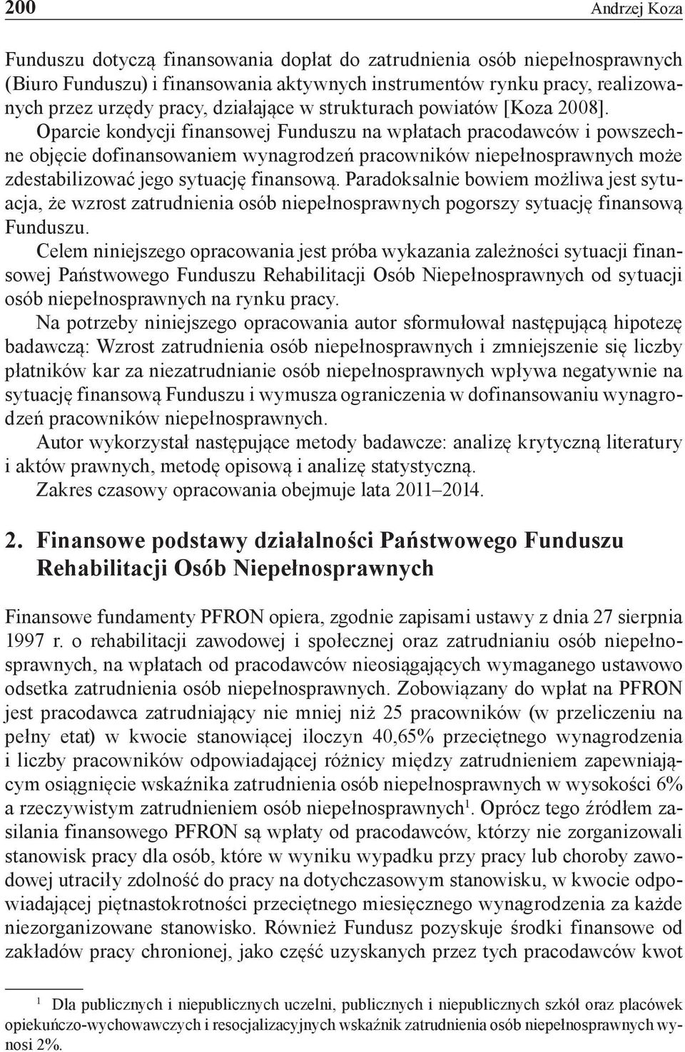 Oparcie kondycji finansowej Funduszu na wpłatach pracodawców i powszechne objęcie dofinansowaniem wynagrodzeń pracowników niepełnosprawnych może zdestabilizować jego sytuację finansową.