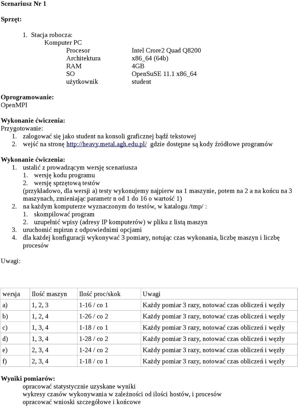 pl/ gdzie dostępne są kody źródłowe programów Wykonanie ćwiczenia: 1. ustalić z prowadzącym wersję scenariusza 1. wersję kodu programu 2.