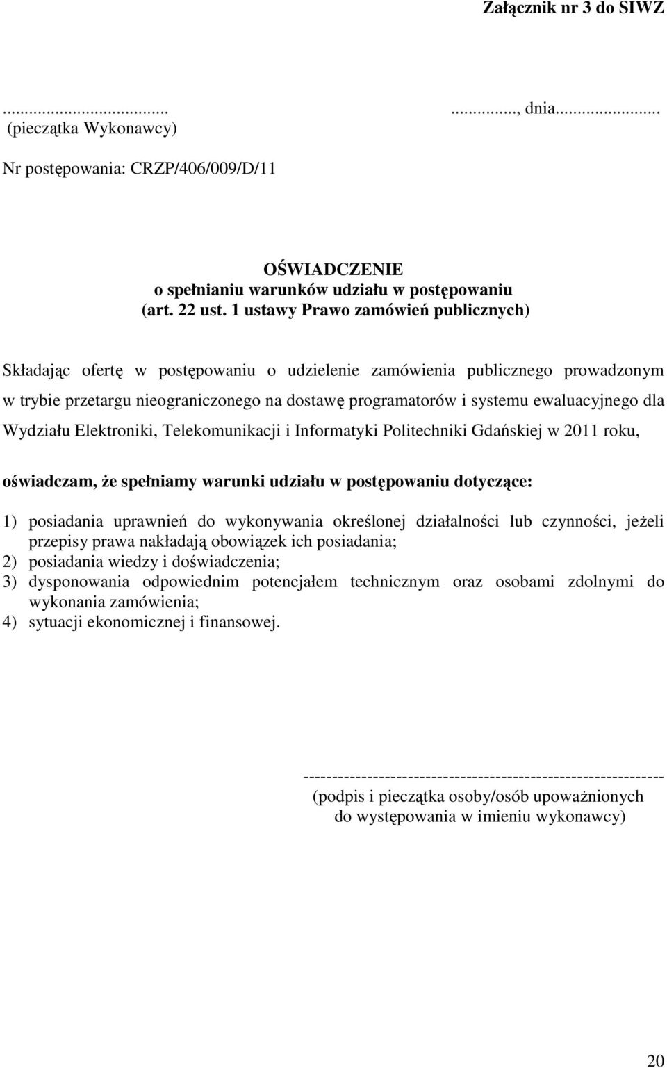ewaluacyjnego dla Wydziału Elektroniki, Telekomunikacji i Informatyki Politechniki Gdańskiej w 2011 roku, oświadczam, Ŝe spełniamy warunki udziału w postępowaniu dotyczące: 1) posiadania uprawnień do