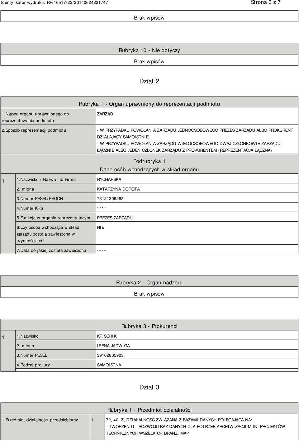 ZARZĄDU ŁĄCZNIE ALBO JEDEN CZŁONEK ZARZĄDU Z PROKURENTEM (REPREZENTACJA ŁĄCZNA) 1 1.Nazwisko / Nazwa lub Firma RYCHARSKA Podrubryka 1 Dane osób wchodzących w skład organu 2.Imiona KATARZYNA DOROTA 3.