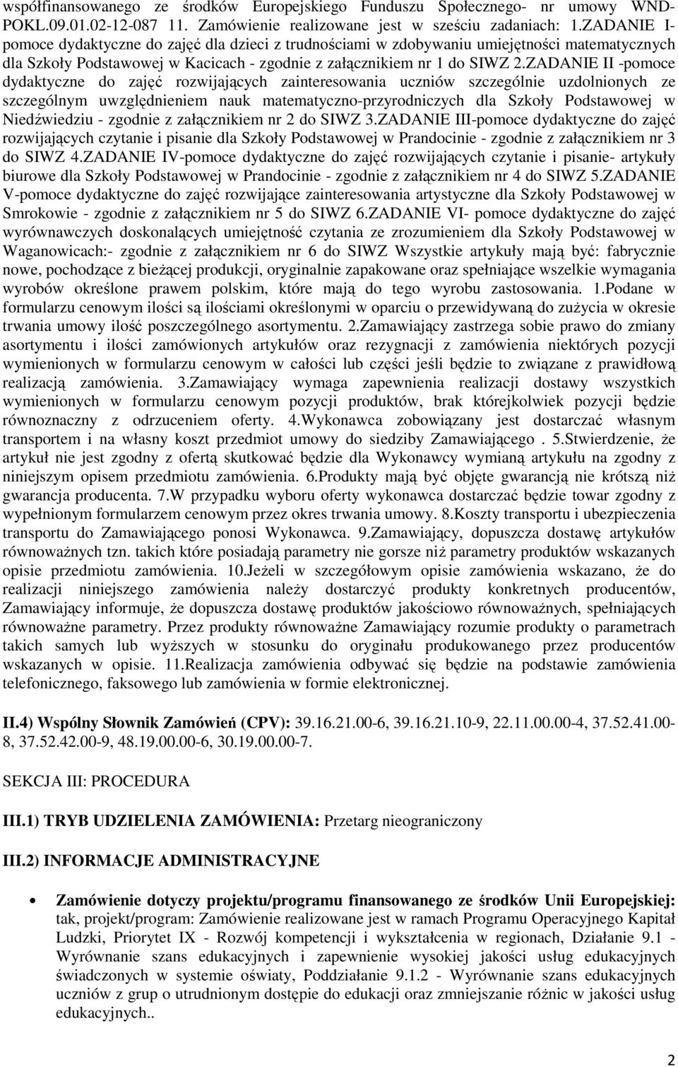 ZADANIE II -pomoce dydaktyczne do zajęć rozwijających zainteresowania uczniów szczególnie uzdolnionych ze szczególnym uwzględnieniem nauk matematyczno-przyrodniczych dla Szkoły Podstawowej w