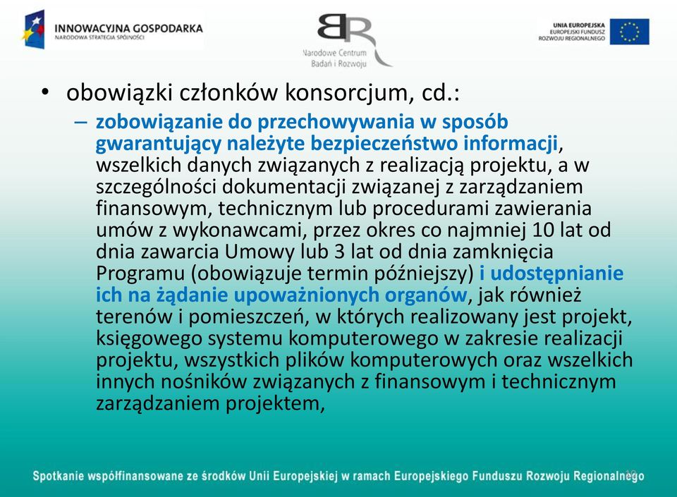 zarządzaniem finansowym, technicznym lub procedurami zawierania umów z wykonawcami, przez okres co najmniej 10 lat od dnia zawarcia Umowy lub 3 lat od dnia zamknięcia Programu