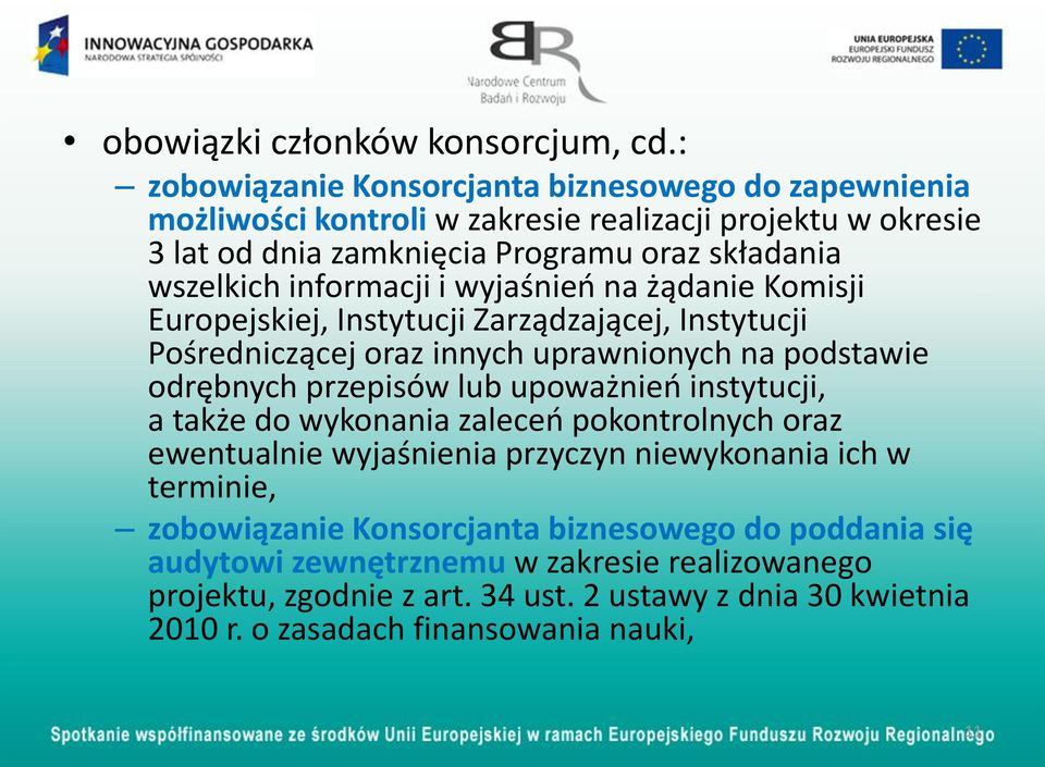 informacji i wyjaśnień na żądanie Komisji Europejskiej, Instytucji Zarządzającej, Instytucji Pośredniczącej oraz innych uprawnionych na podstawie odrębnych przepisów lub